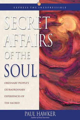 Cover image for Secret Affairs of the Soul: Ordinary People's Extraordinary Experiences of the Sacred