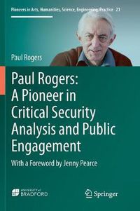 Cover image for Paul Rogers: A Pioneer in Critical Security Analysis and Public Engagement: With a Foreword by Jenny Pearce