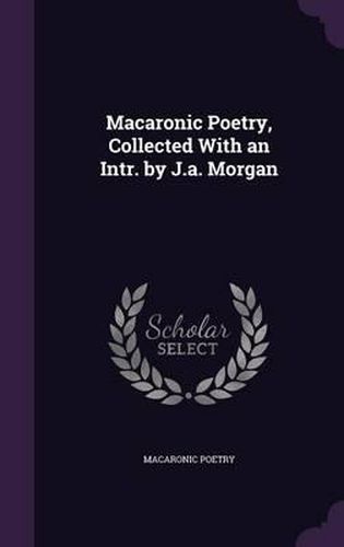 Cover image for Macaronic Poetry, Collected with an Intr. by J.A. Morgan