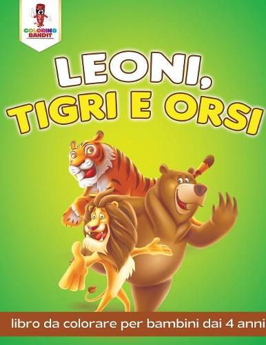 Leoni, Tigri E Orsi: Libro Da Colorare Per Bambini Dai 4 Anni