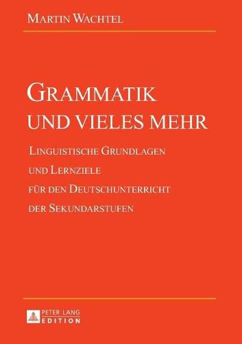 Cover image for Grammatik Und Vieles Mehr: Linguistische Grundlagen Und Lernziele Fuer Den Deutschunterricht Der Sekundarstufen