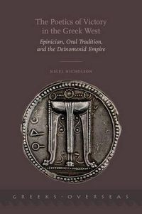 Cover image for The Poetics of Victory in the Greek West: Epinician, Oral Tradition, and the Deinomenid Empire