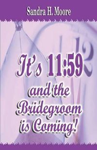 Cover image for It's 11: 59 and the Bridegroom Is Coming!