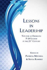 Cover image for Lessons in Leadership: Tips for an Emerging P-20 Leader in the 21st Century