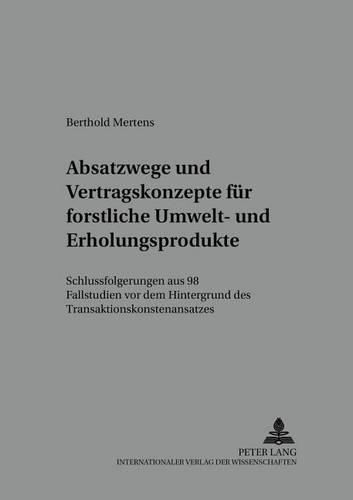 Cover image for Absatzwege Und Vertragskonzepte Fuer Forstliche Umwelt- Und Erholungsprodukte: Schlussfolgerungen Aus 98 Fallstudien VOR Dem Hintergrund Des Transaktionskostenansatzes