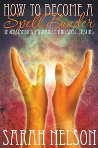 Cover image for How to Become a Spell Binder: Understanding Shamanism and Spell Casting