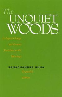 Cover image for The Unquiet Woods: Ecological Change and Peasant Resistance in the Himalaya