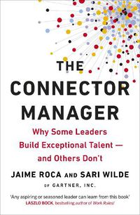 Cover image for The Connector Manager: Why Some Leaders Build Exceptional Talent-and Others Don't