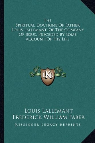 Cover image for The Spiritual Doctrine of Father Louis Lallemant, of the Company of Jesus, Preceded by Some Account of His Life
