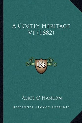 Cover image for A Costly Heritage V1 (1882)