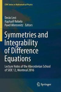 Cover image for Symmetries and Integrability of Difference Equations: Lecture Notes of the Abecederian School of SIDE 12, Montreal 2016