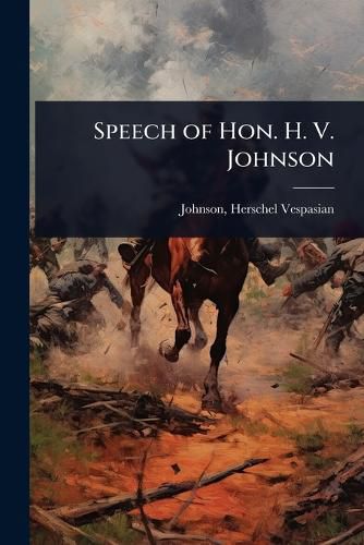 Cover image for Speech of Hon. H. V. Johnson