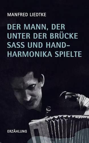 Cover image for Der Mann, der unter der Brucke sass und Handharmonika spielte