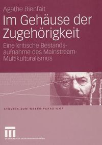 Cover image for Im Gehause Der Zugehoerigkeit: Eine Kritische Bestandsaufnahme Des Mainstream-Multikulturalismus