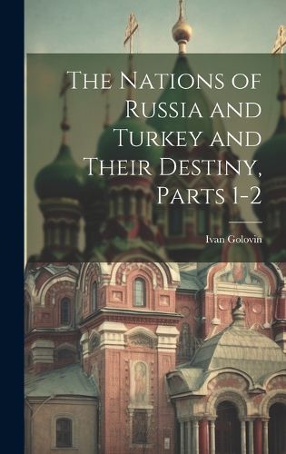 Cover image for The Nations of Russia and Turkey and Their Destiny, Parts 1-2