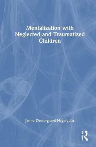 Cover image for Mentalization with Neglected and Traumatized Children