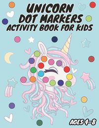Cover image for Unicorn Dot Markers Activity Book for Kids Ages 4-8