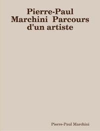 Cover image for Pierre-Paul Marchini Parcours d'un artiste