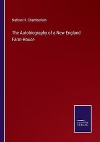 Cover image for The Autobiography of a New England Farm-House