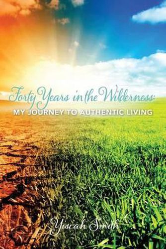 Cover image for Forty Years in the Wilderness: My Journey to Authentic Living