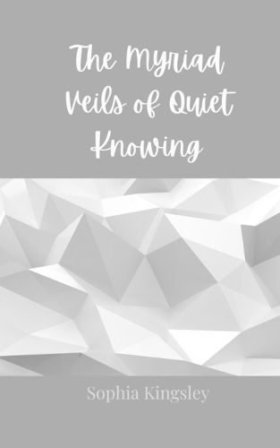 Cover image for The Myriad Veils of Quiet Knowing