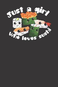 Cover image for Just A Girl Who Loves Sushi Cute And Kawaii Gift Idea For Sushi And Japanese Food Lovers