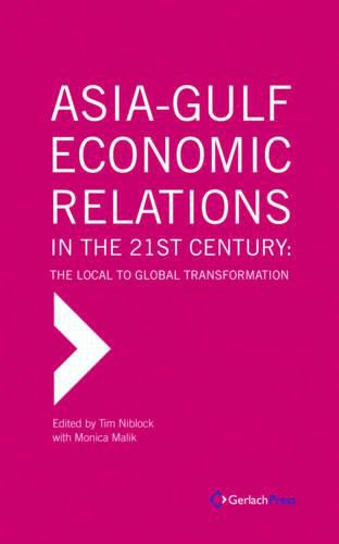 Cover image for Asia-Gulf Economic Relations in the 21st Century. The Local to Global Transformation