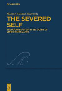 Cover image for The Severed Self: The Doctrine of Sin in the Works of Soren Kierkegaard