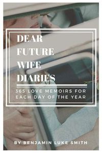 Cover image for Dear Future Wife Diaries: 365 Love Memoirs for Each Day of the Year