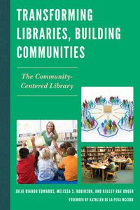 Cover image for Transforming Libraries, Building Communities: The Community-Centered Library