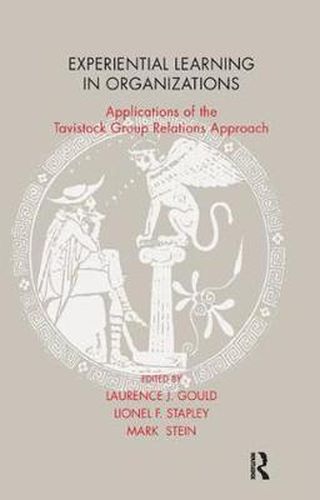 Cover image for Experiential Learning in Organizations: Applications of the Tavistock Group Relations Approach