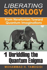 Cover image for Liberating Sociology: From Newtonian Toward Quantum Imaginations: Volume 1: Unriddling the Quantum Enigma