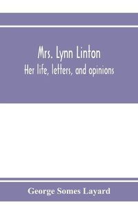 Cover image for Mrs. Lynn Linton; her life, letters, and opinions