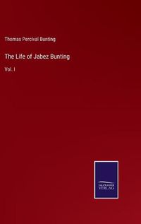 Cover image for The Life of Jabez Bunting