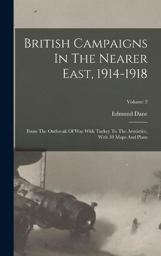 Cover image for British Campaigns In The Nearer East, 1914-1918