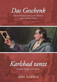 Cover image for Das Geschenk & Karlsbad tanzt: Zwei Erzahlungen uber Goethe