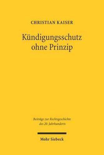 Cover image for Kundigungsschutz ohne Prinzip: Der Weimarer Entwurf eines Arbeitsvertragsgesetzes und seine Bezuge zum heutigen Recht