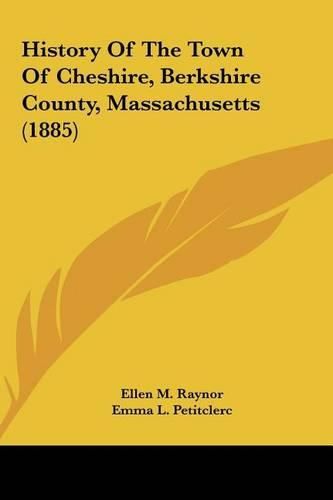 History of the Town of Cheshire, Berkshire County, Massachushistory of the Town of Cheshire, Berkshire County, Massachusetts (1885) Etts (1885)