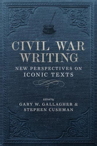 Cover image for Civil War Writing: New Perspectives on Iconic Texts