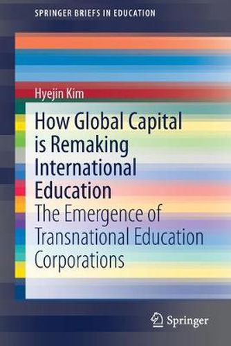 Cover image for How Global Capital is Remaking International Education: The Emergence of Transnational Education Corporations