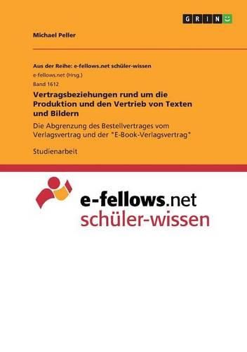 Cover image for Vertragsbeziehungen rund um die Produktion und den Vertrieb von Texten und Bildern: Die Abgrenzung des Bestellvertrages vom Verlagsvertrag und der E-Book-Verlagsvertrag