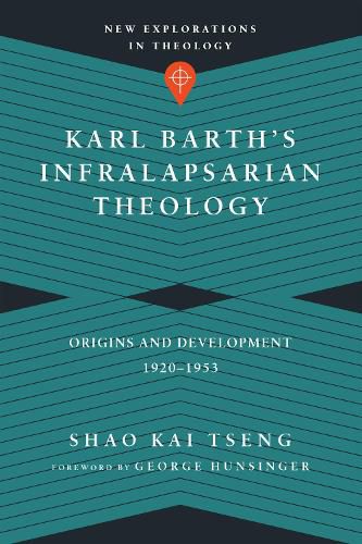 Karl Barth"s Infralapsarian Theology - Origins and Development, 1920-1953