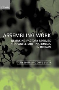 Cover image for Assembling Work: Remaking Factory Regimes in Japanese Multinationals in Britain