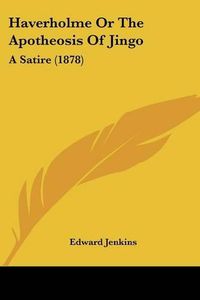 Cover image for Haverholme or the Apotheosis of Jingo: A Satire (1878)