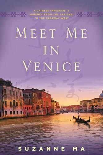 Cover image for Meet Me in Venice: A Chinese Immigrant's Journey from the Far East to the Faraway West