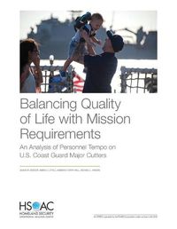 Cover image for Balancing Quality of Life with Mission Requirements: An Analysis of Personnel Tempo on U.S. Coast Guard Major Cutters