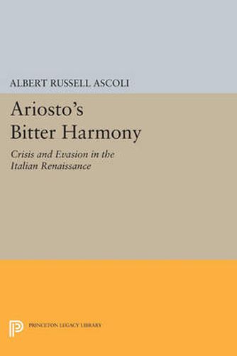 Cover image for Ariosto's Bitter Harmony: Crisis and Evasion in the Italian Renaissance