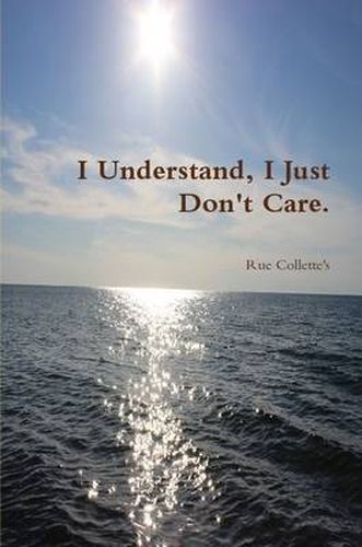 Cover image for I Understand, I Just Don't Care.