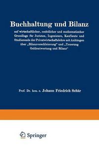 Cover image for Buchhaltung Und Bilanz Auf Wirtschaftlicher, Rechtlicher Und Mathematischer Grundlage Fur Juristen, Ingenieure, Kaufleute Und Studierende Der Privatwirtschaftslehre Mit Anhangen UEber  Bilanzverschleierung  Und  Teuerung Geldentwertung Und Bilanz