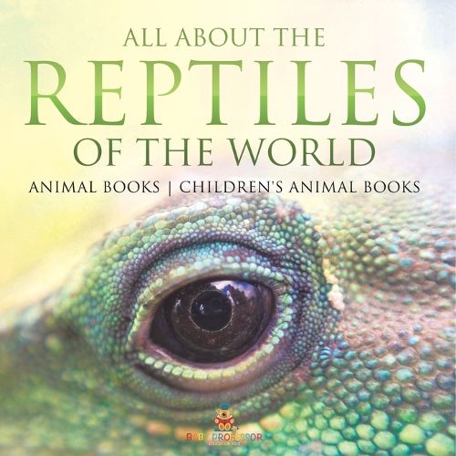 Cover image for All About the Reptiles of the World - Animal Books Children's Animal Books